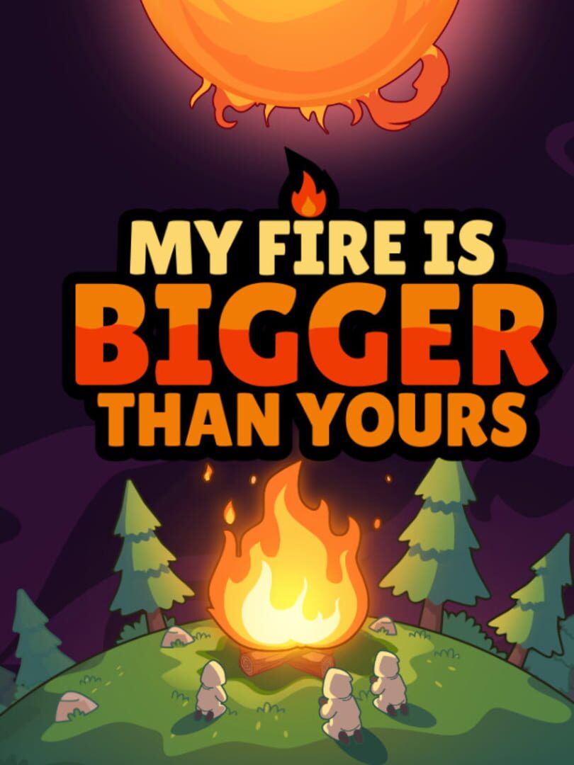 My Fire Is Bigger Than Yours