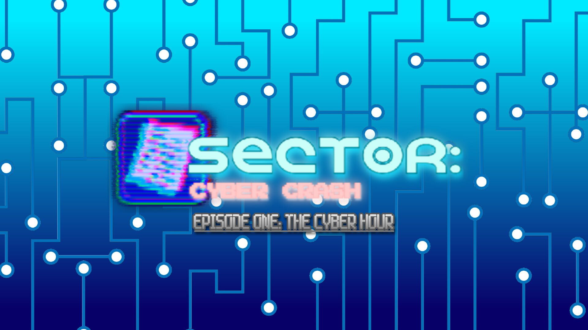 Sector: Cyber Crash Episode One: The Cyber Hour