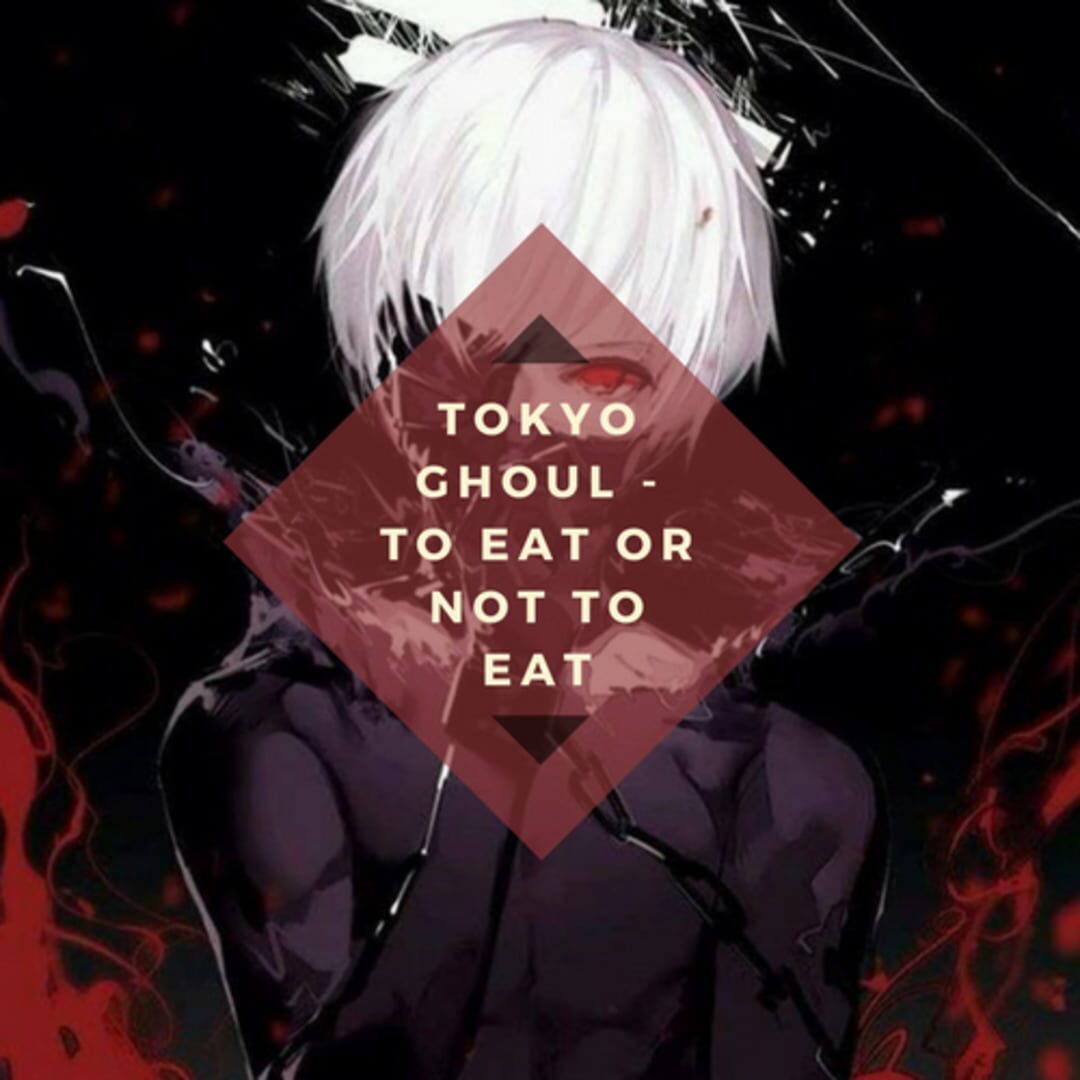 Tokyo Ghoul: To Eat or Not to Eat (2017)