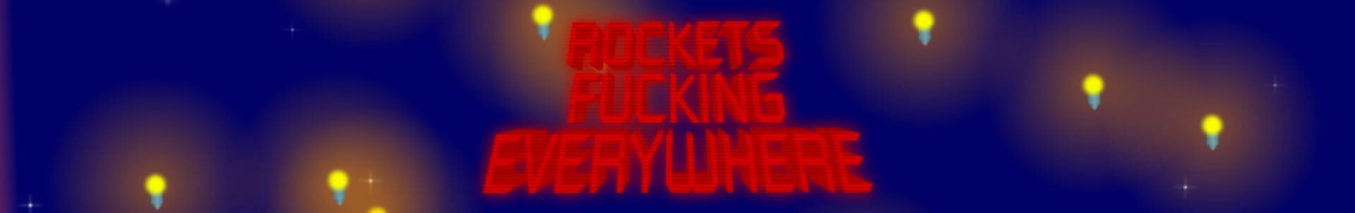 Rockets Fucking Everywhere