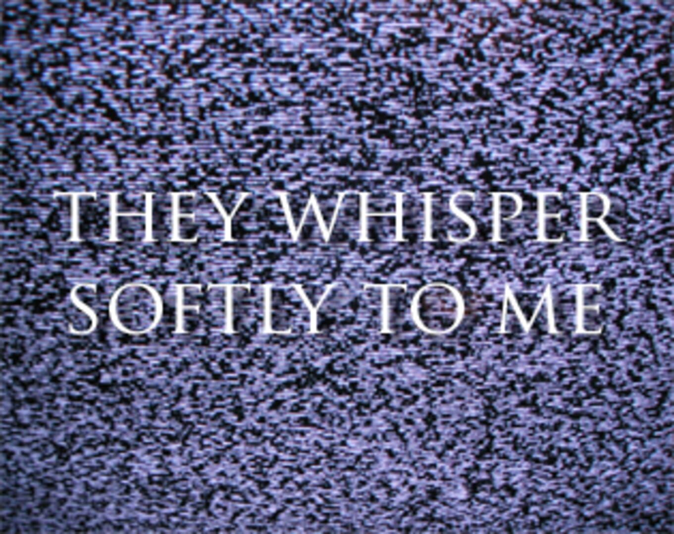 They Whisper Softly to Me (2017)