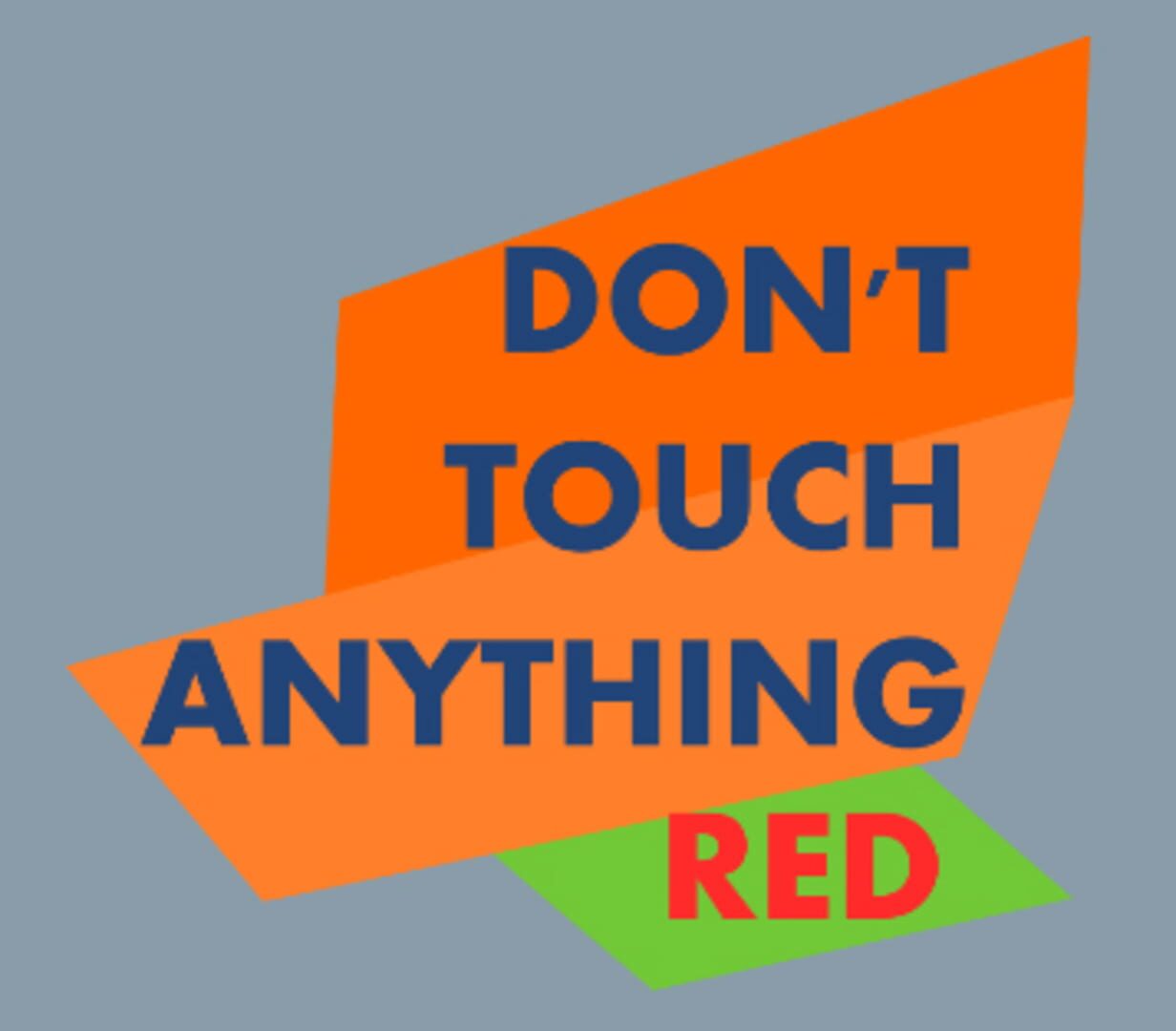 Don't Touch Anything Red