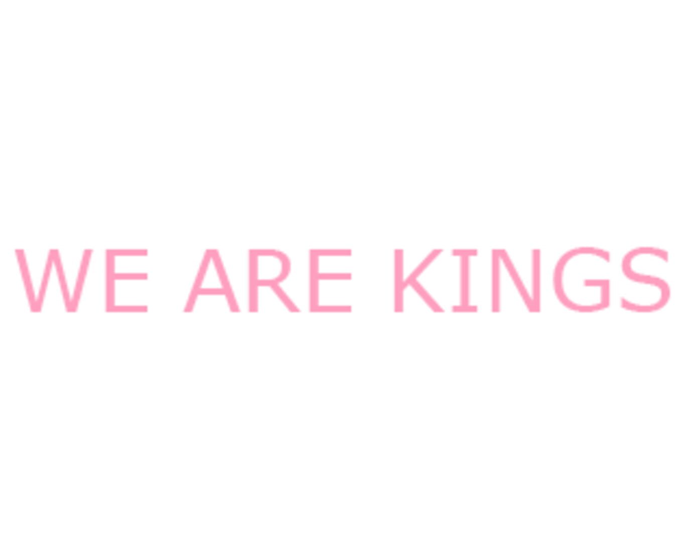 We are kings