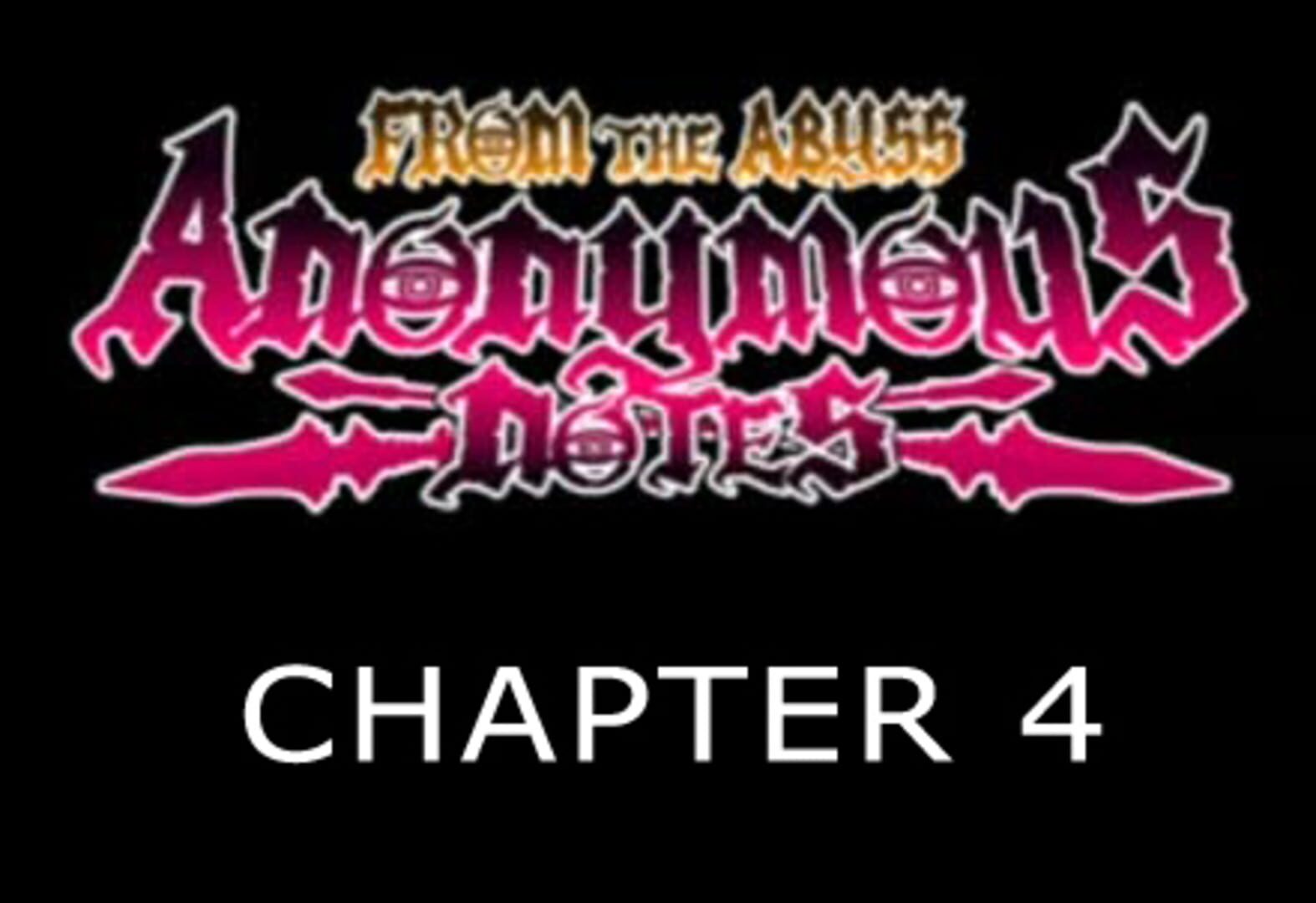 Anonymous Notes: Chapter 4 - From the Abyss