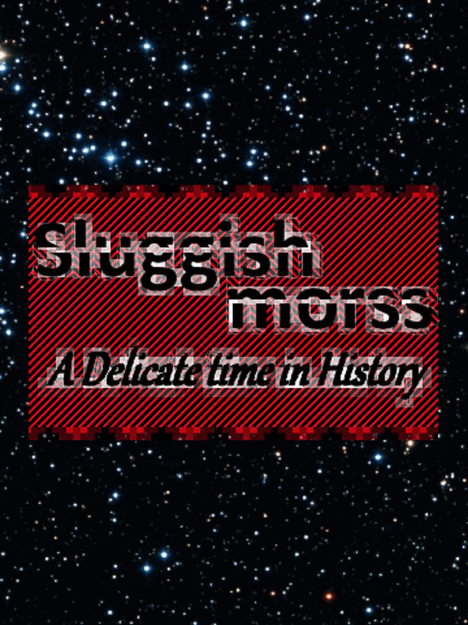 Sluggish Morss: A Delicate Time in History