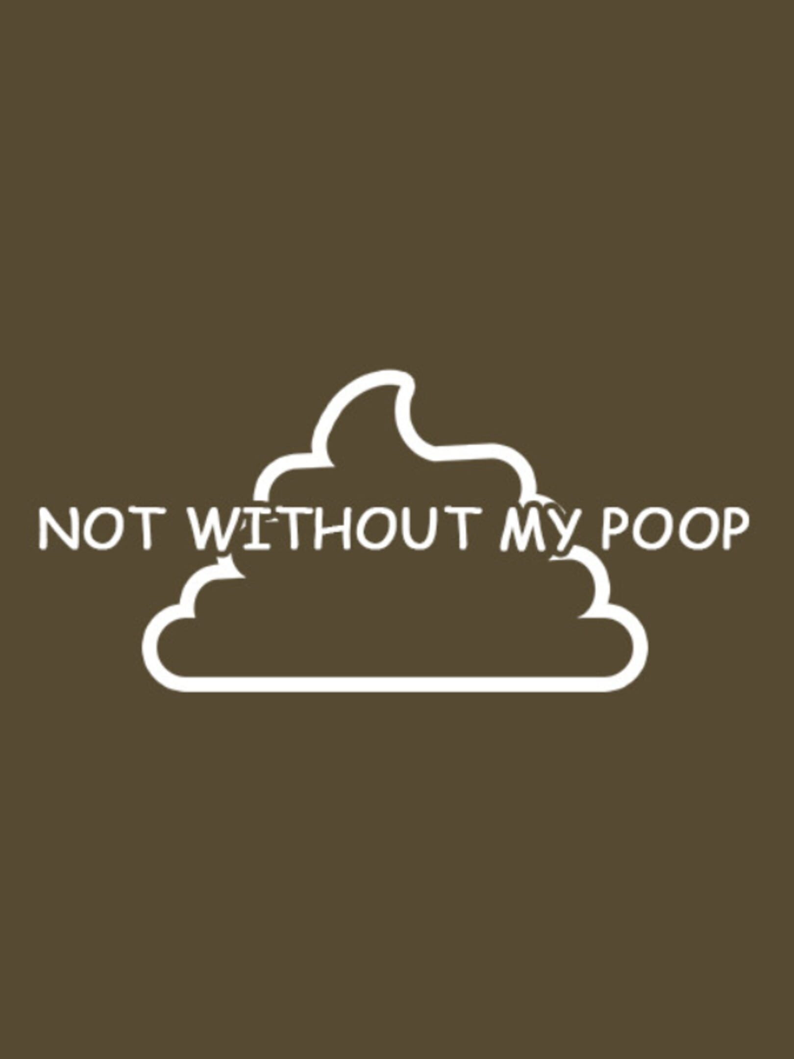 Not Without My Poop