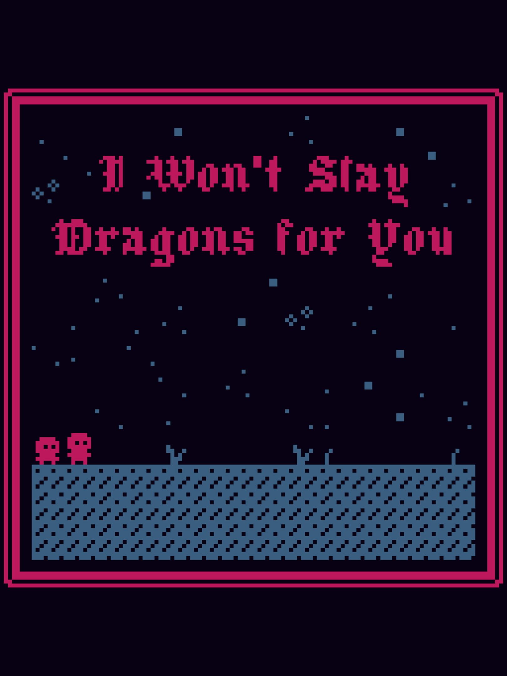I Won't Slay Dragons for You