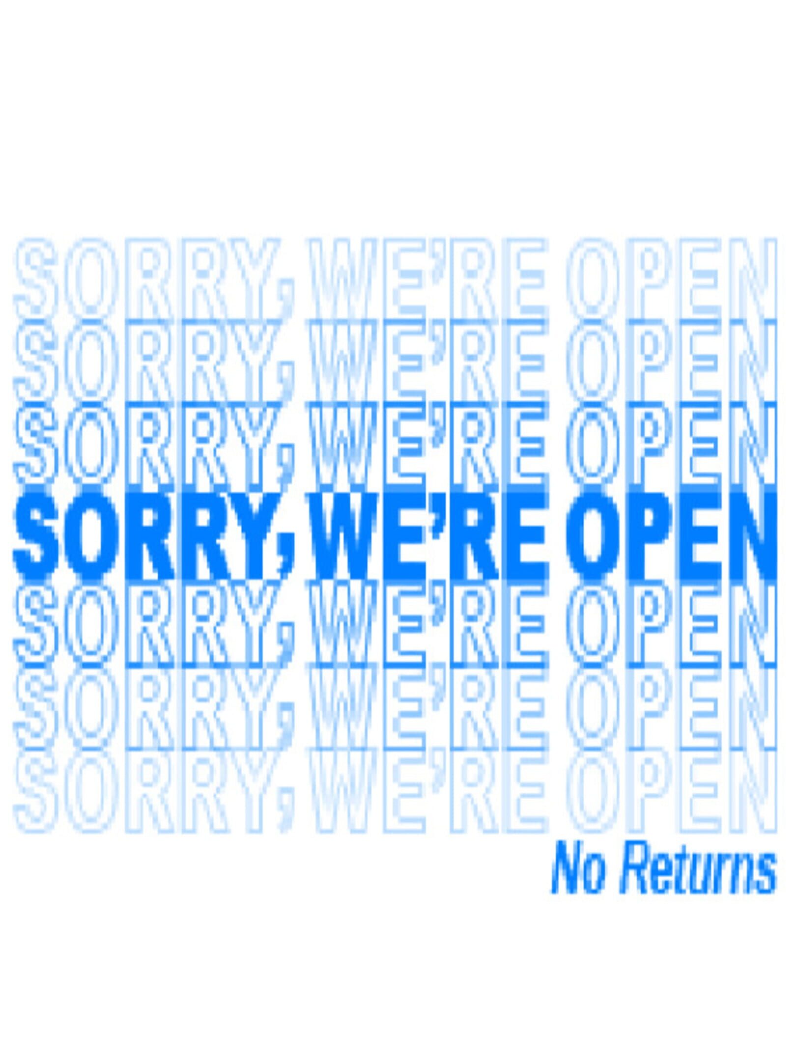 Sorry, We're Open