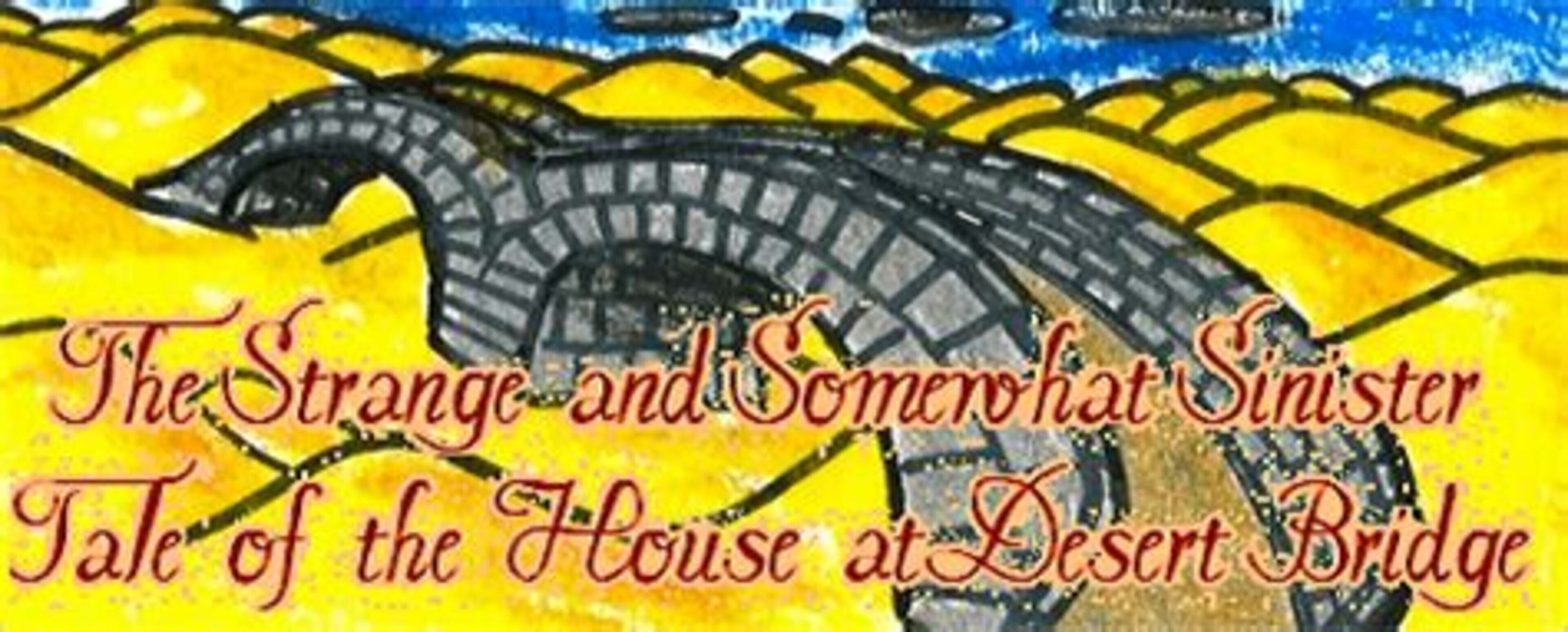 The Strange and Somewhat Sinister Tale of the House at Desert Bridge