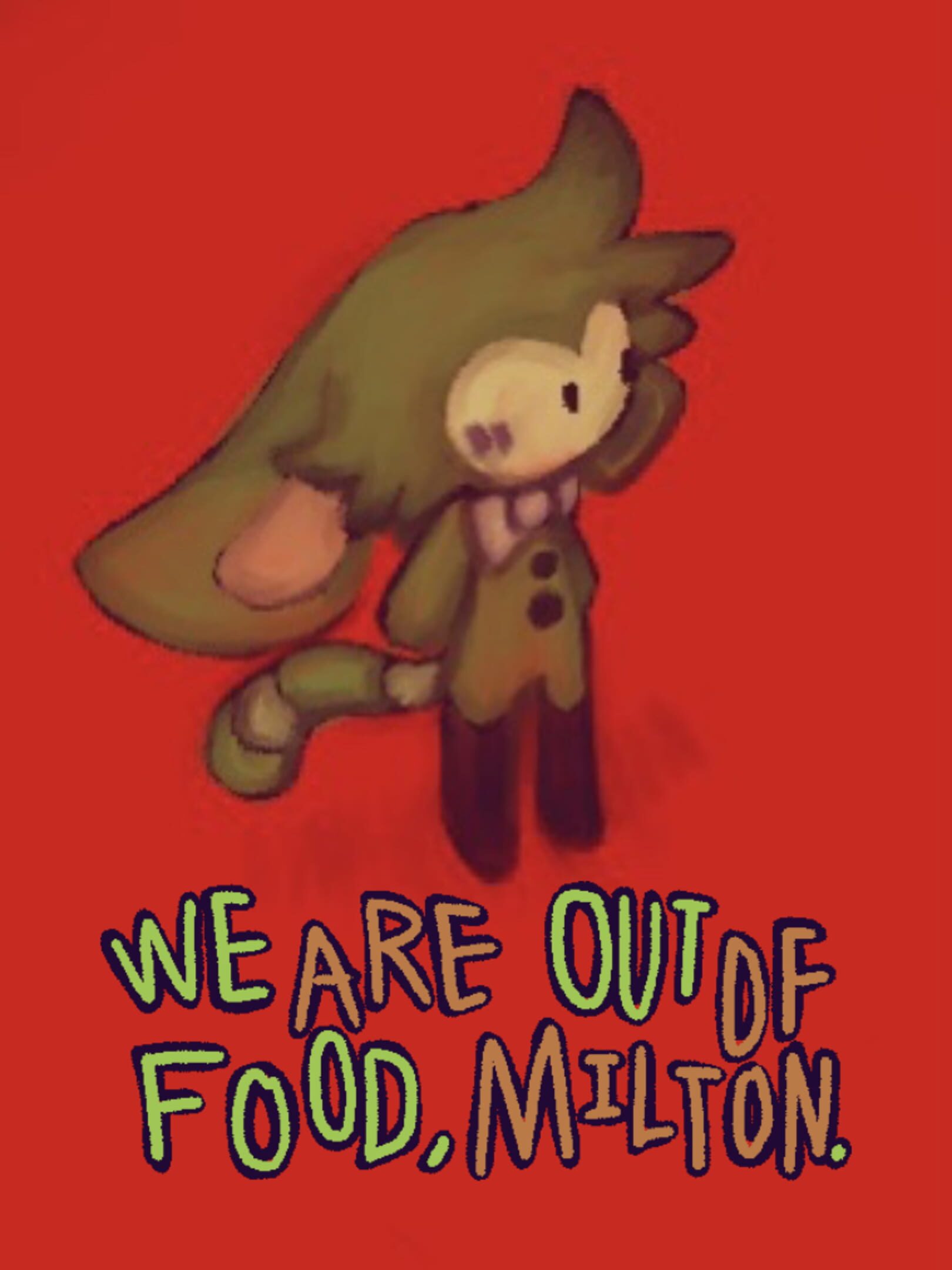 We Are Out of Food, Milton.