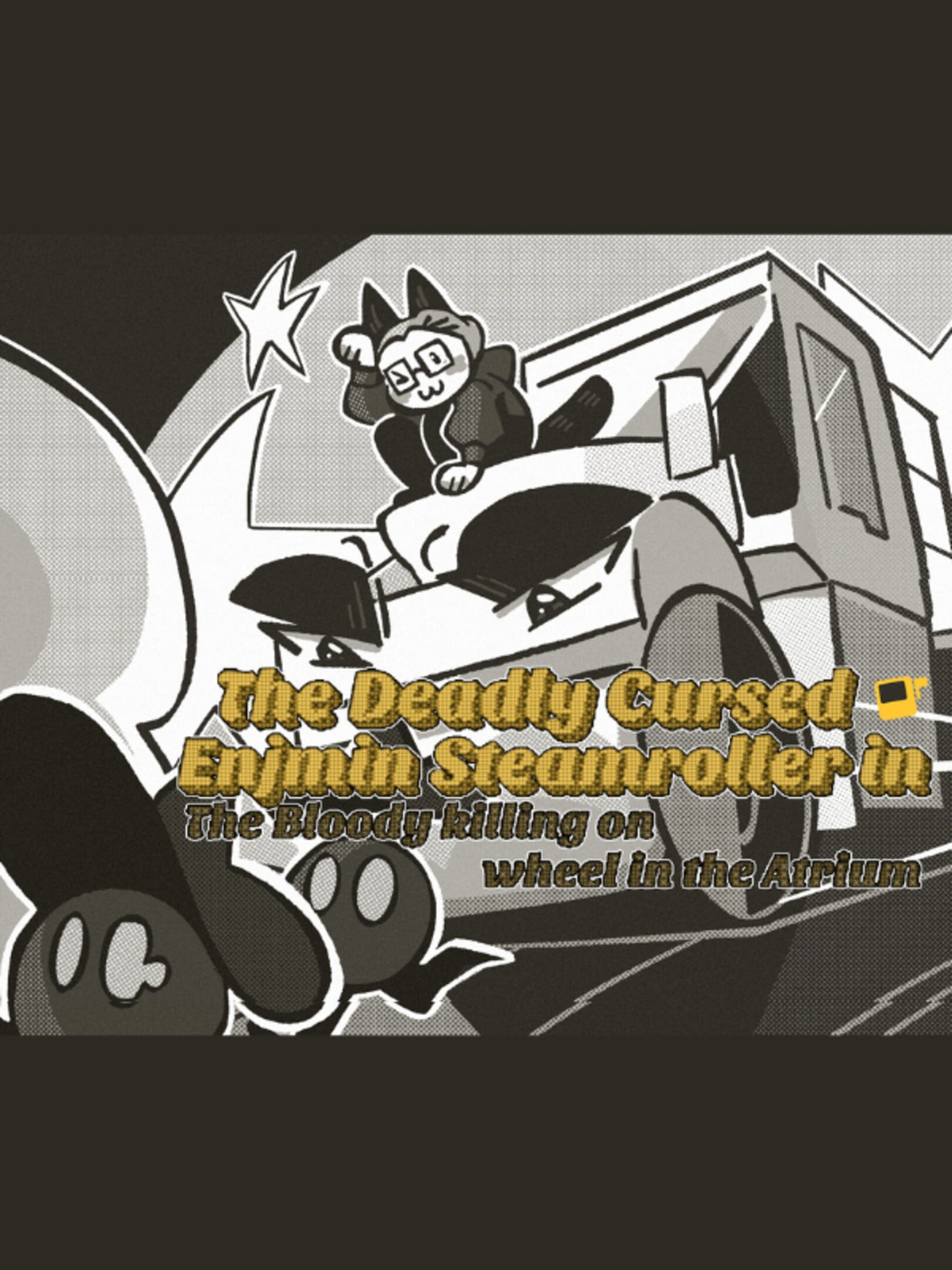 The Deadly Cursed Enjmin Steamroller in: The Bloody Killing on Wheel in the Atrium cover