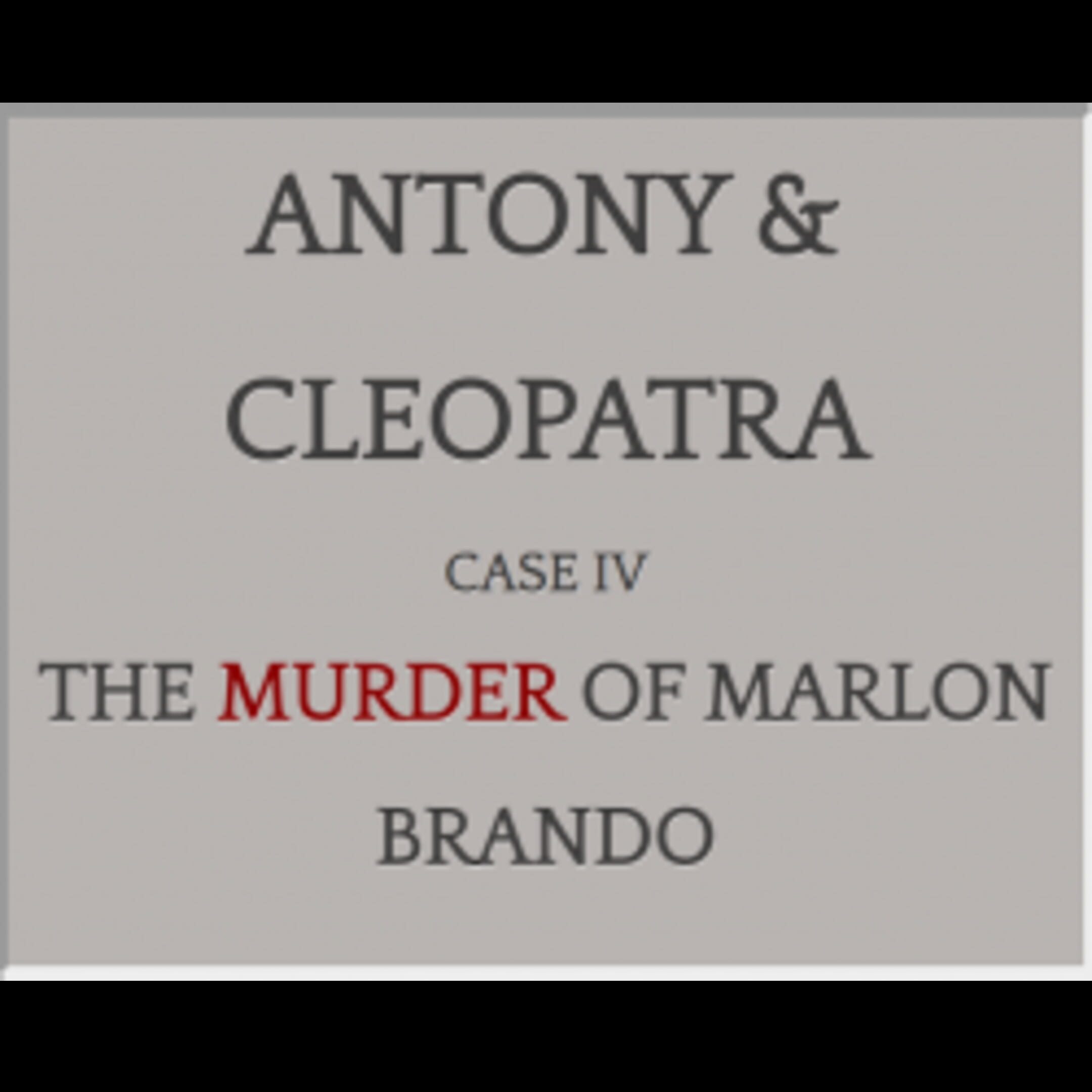 Antony & Cleopatra: Case IV: The Murder of Marlon Brando cover