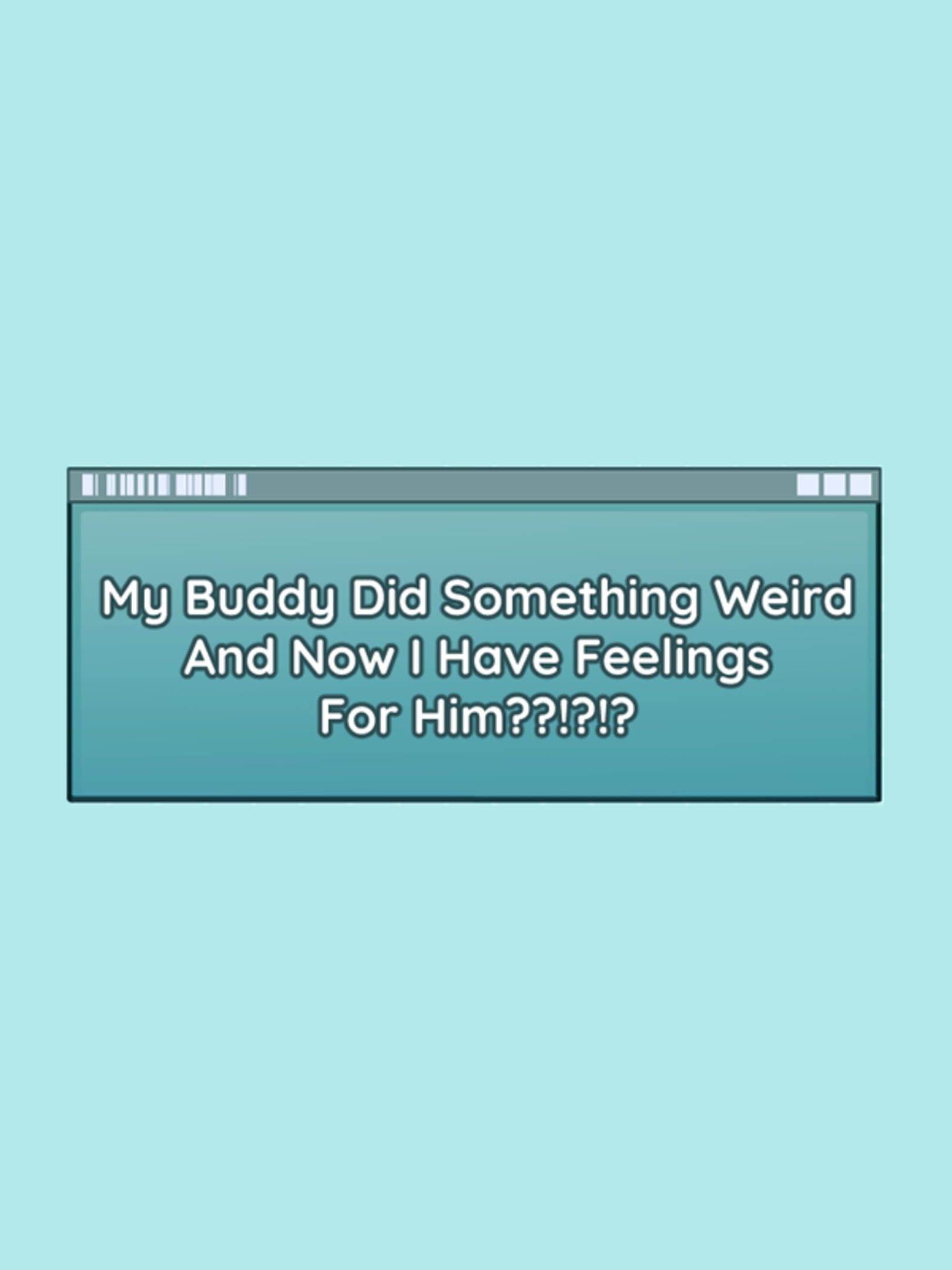 My Buddy Did Something Weird And Now I Have Feelings For Him??!?!? cover