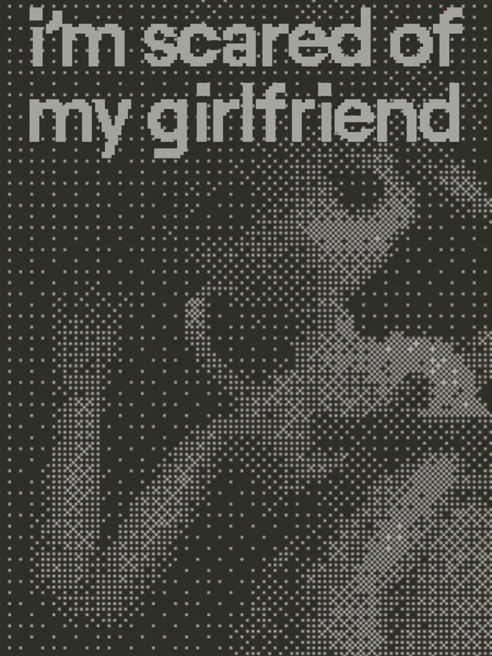 I'm Scared of My Girlfriend