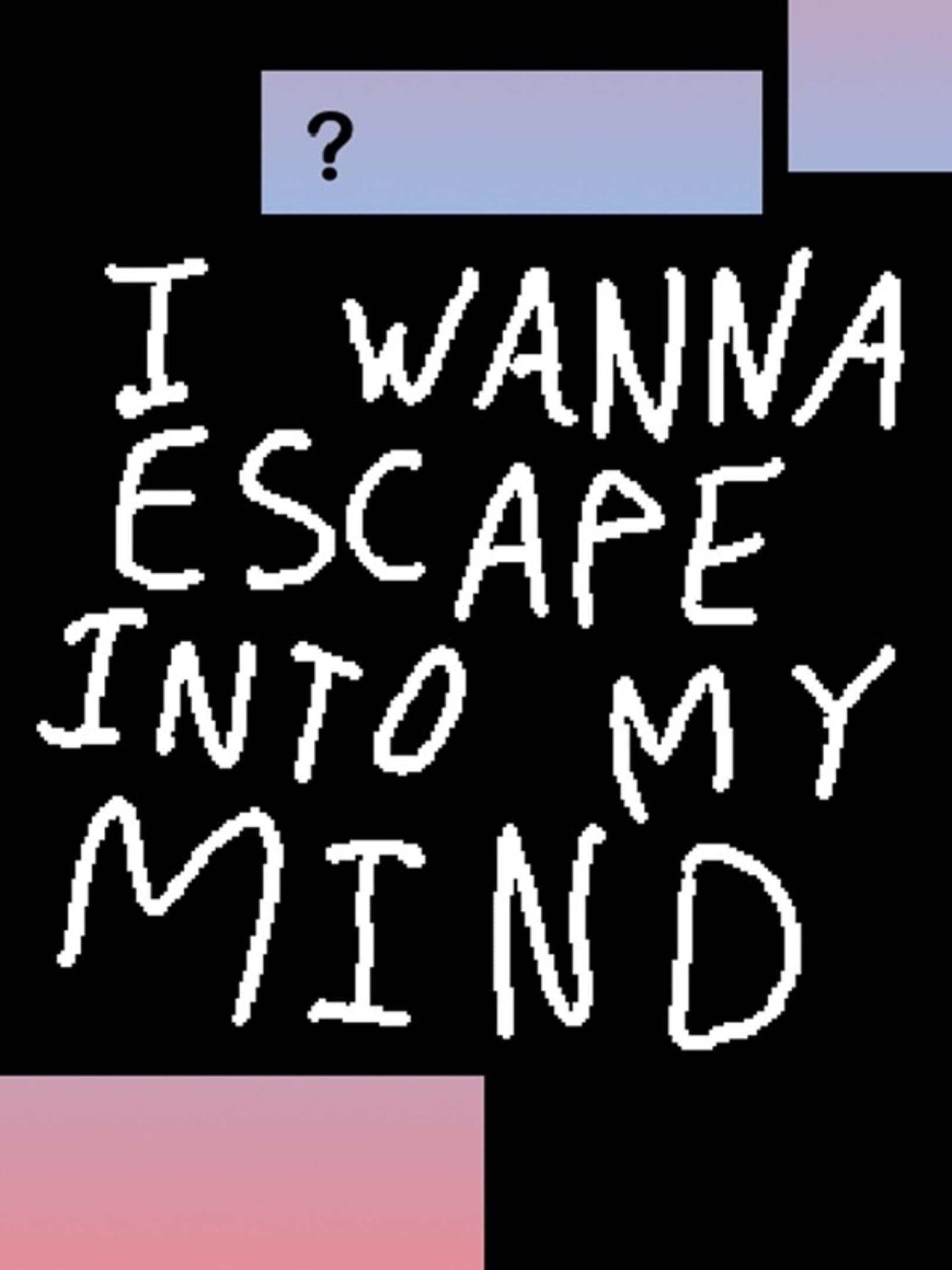I Wanna Escape Into My Mind cover