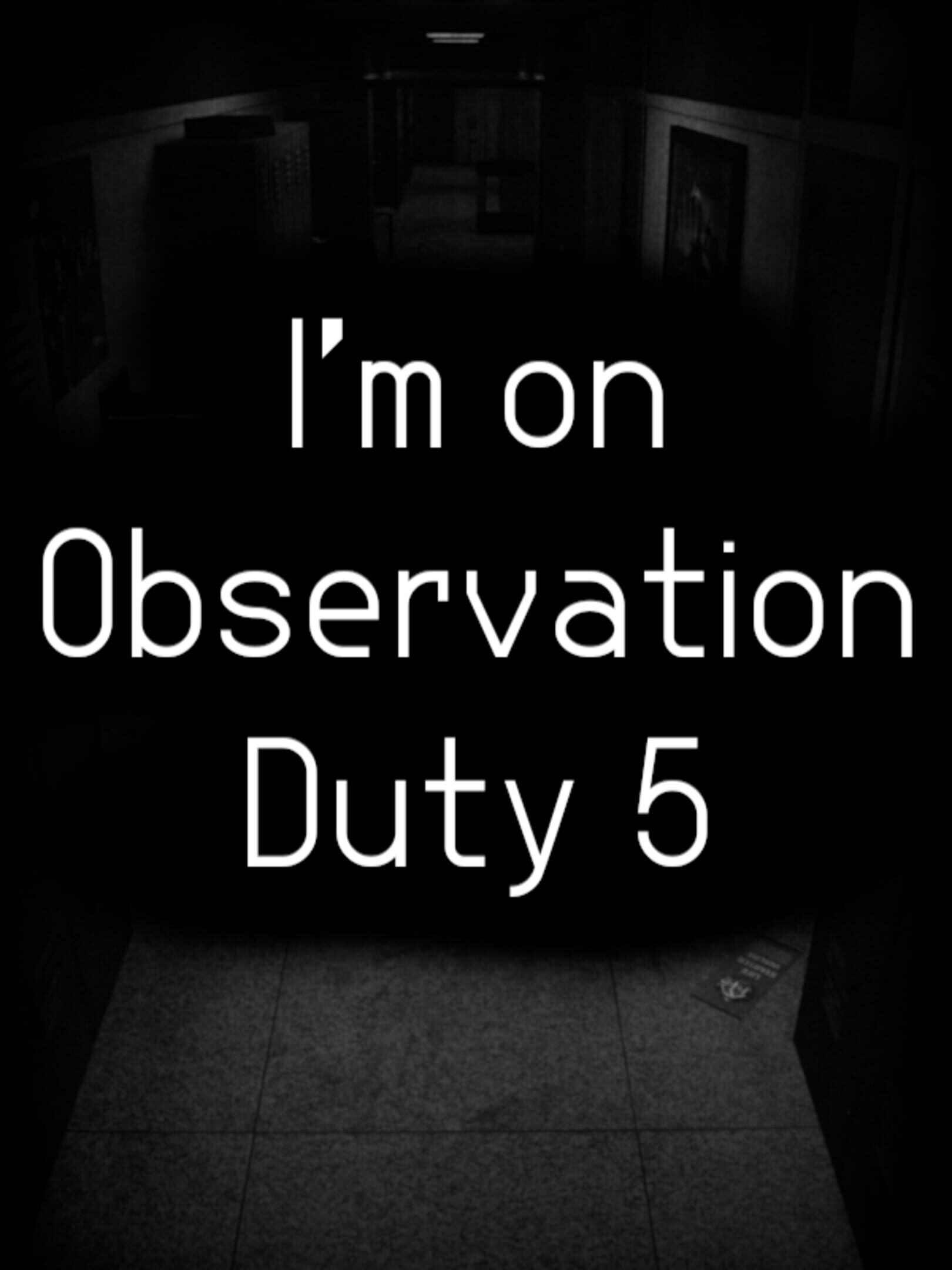 I'm on Observation Duty 5