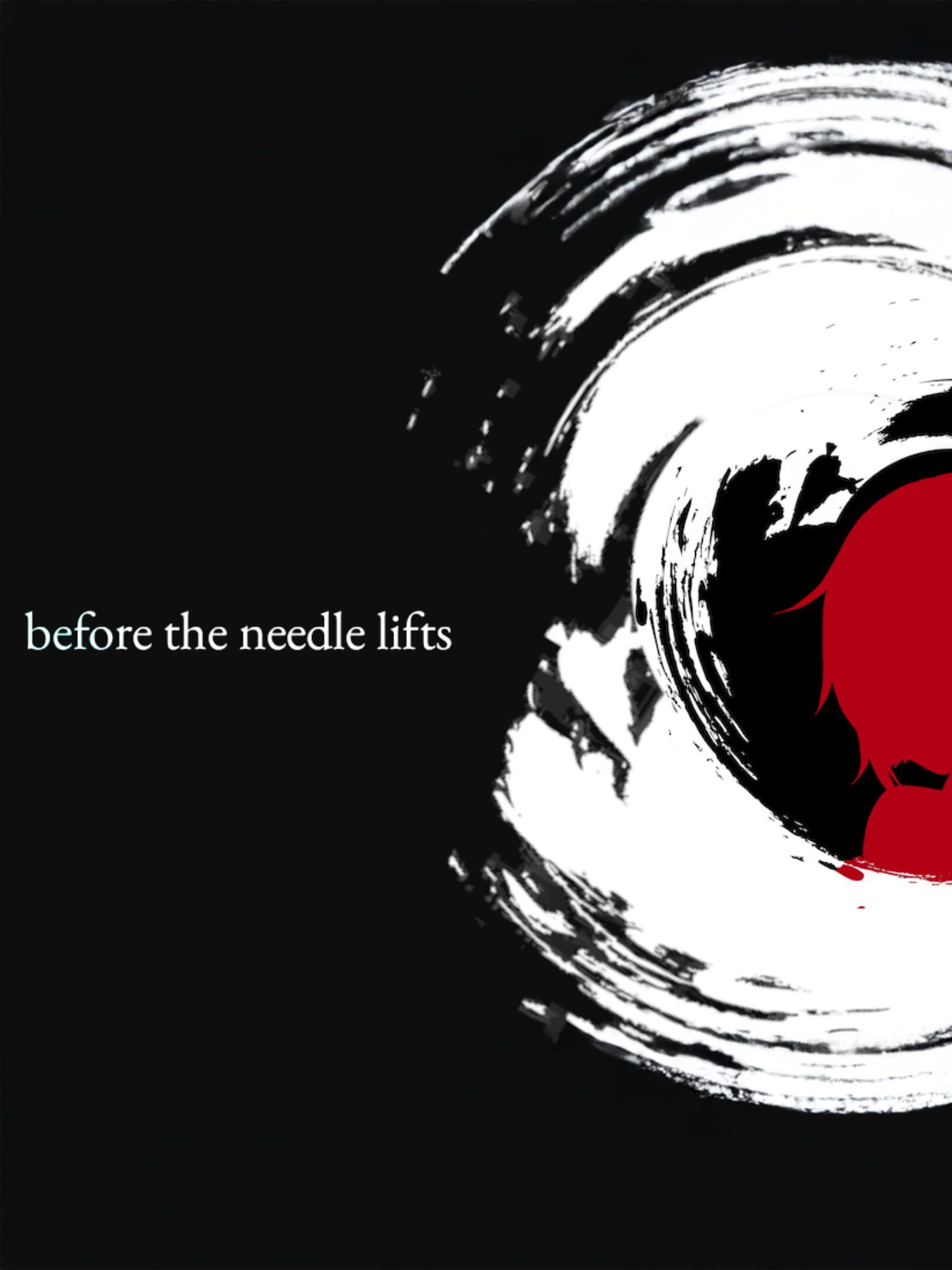 Before the Needle Lifts