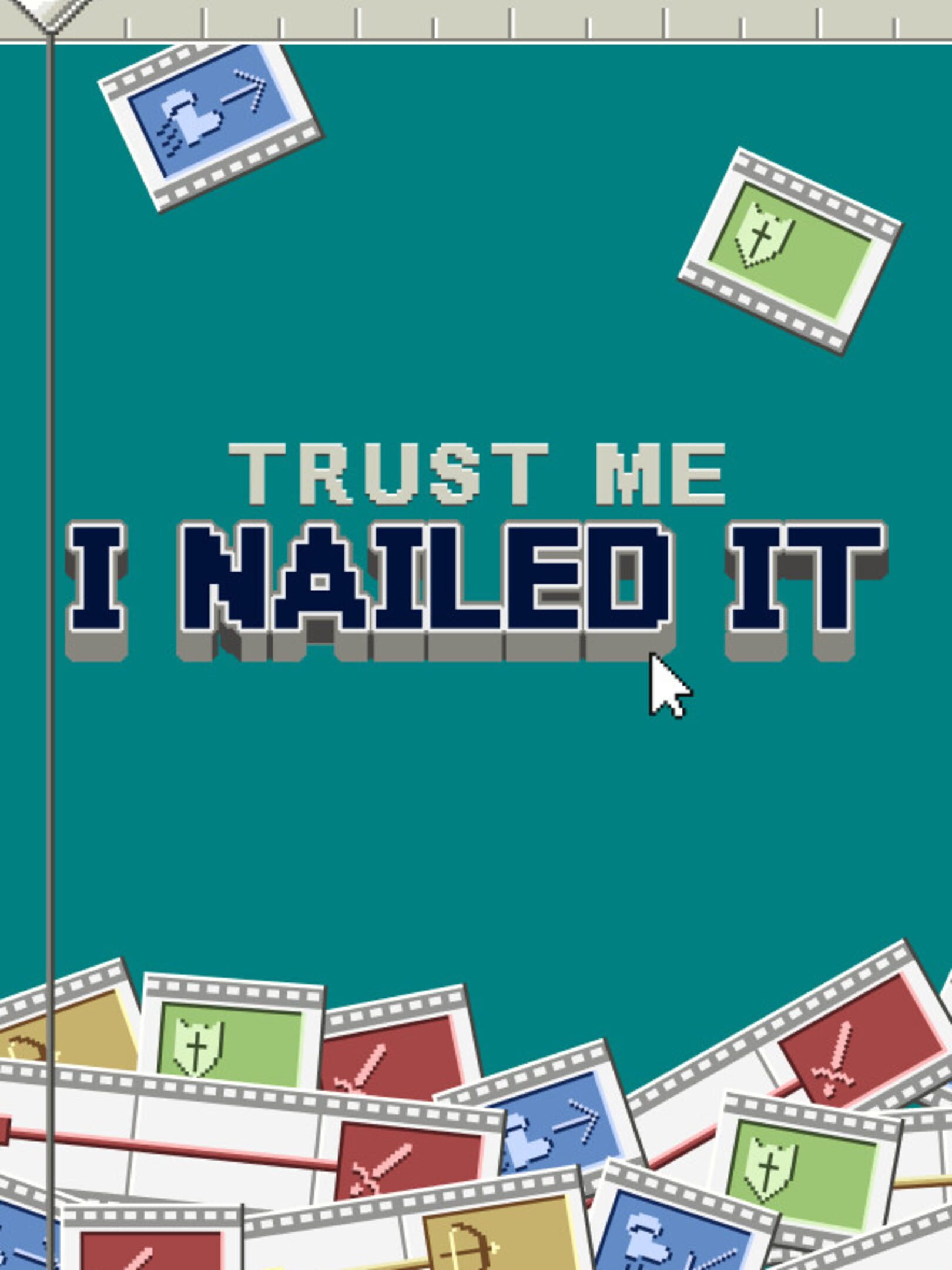 Trust Me, I Nailed It