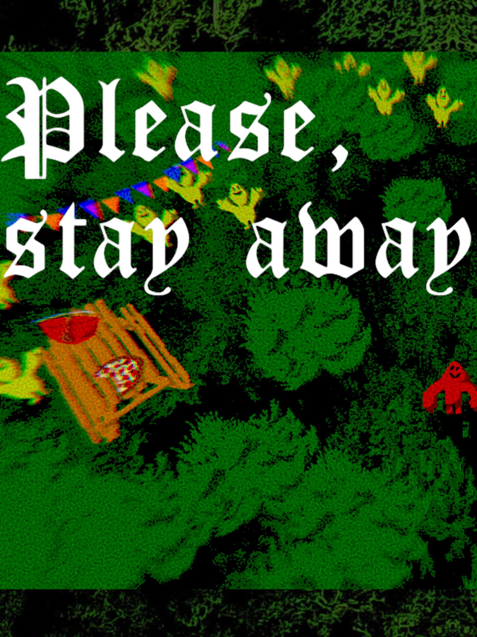 Please, Stay Away