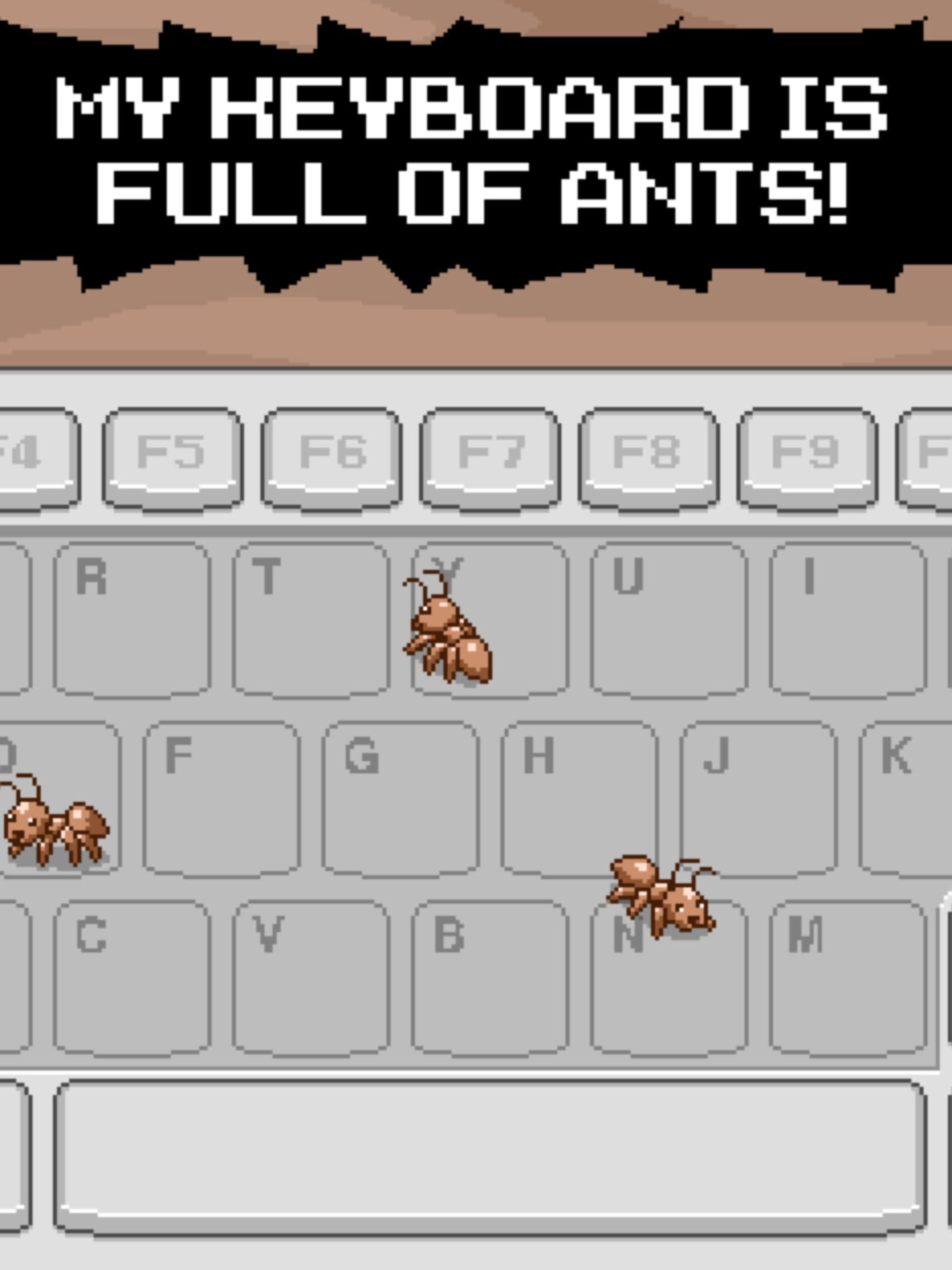 My Keyboard is Full of Ants!