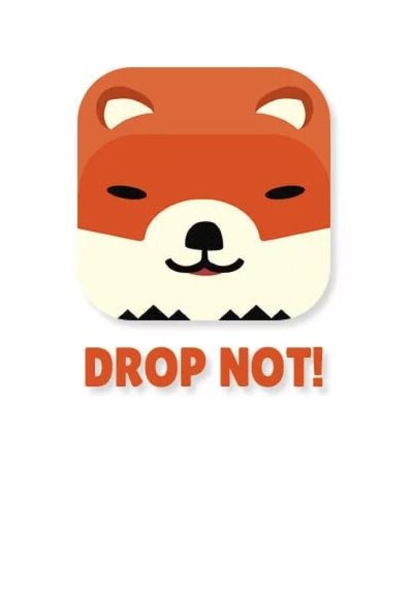 Drop Not!