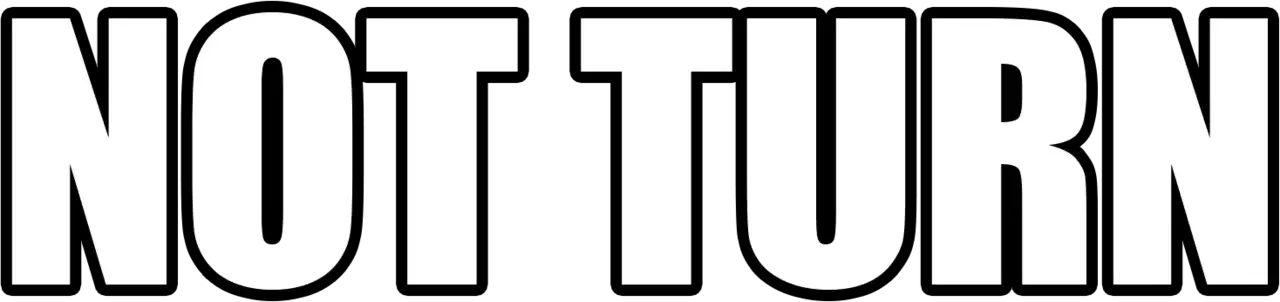 Not Turn