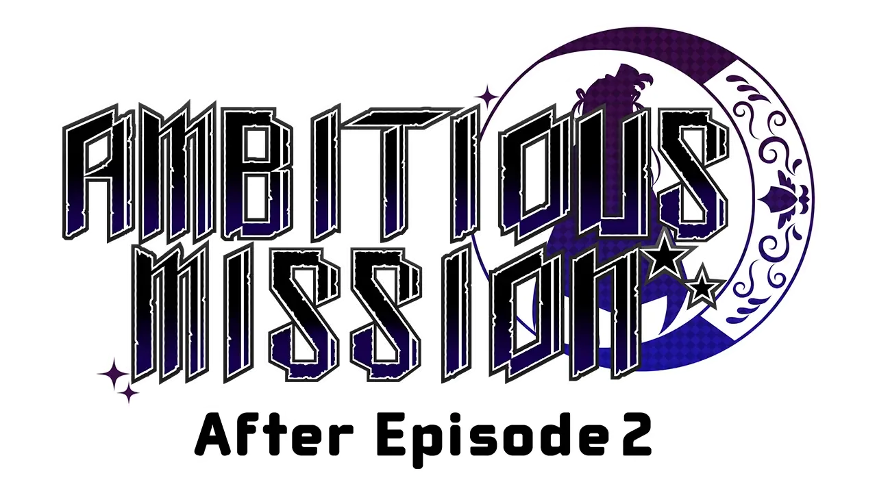 Ambitious Mission After Episode 2