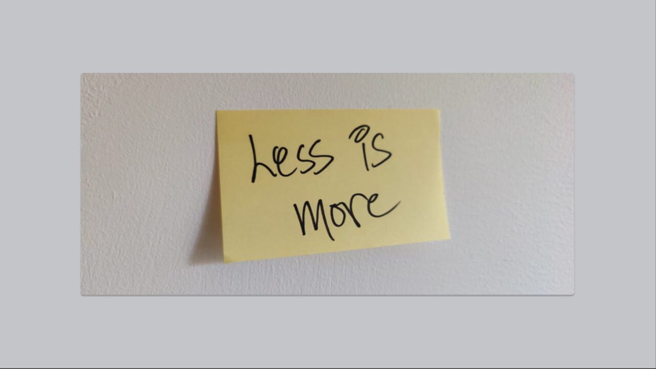 Less is More