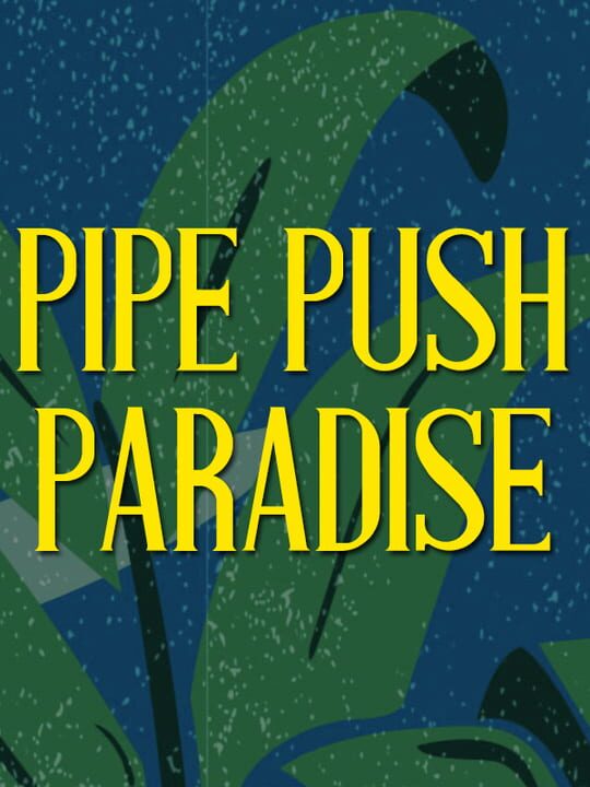 Pipe Push Paradise cover