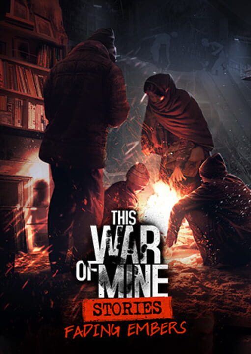 This War of Mine: Stories - Fading Embers cover