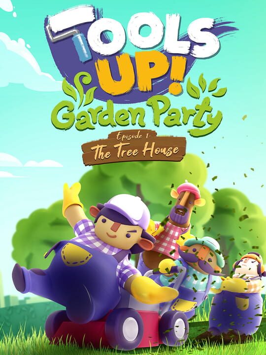 Tools Up! Garden Party: Episode 1 - The Tree House cover