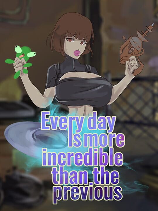 Every day is more incredible than the previous cover image