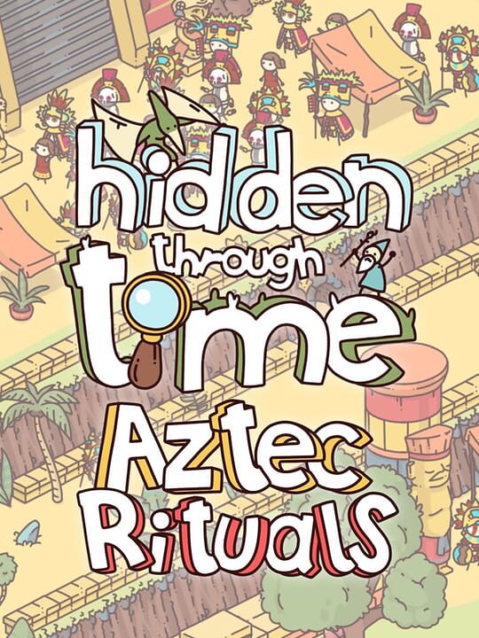 Hidden Through Time: Aztec Rituals cover