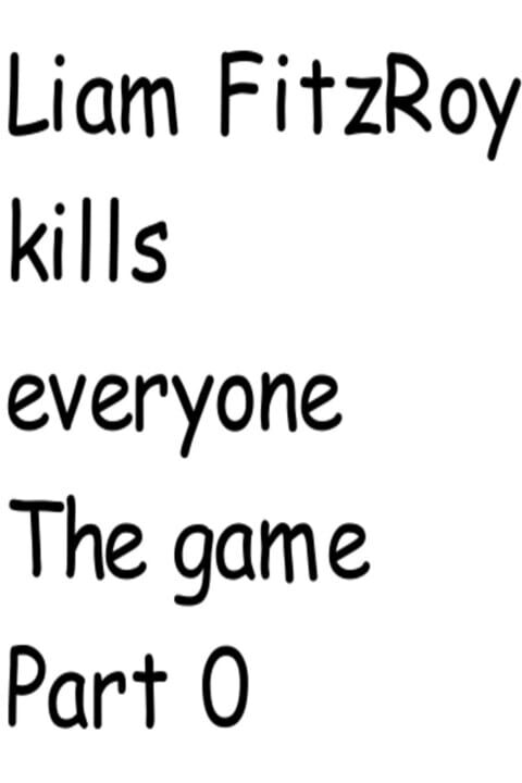 Liam FitzRoy Kills Everyone: The Game Part Zero cover art