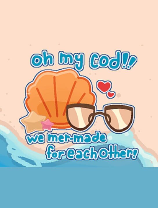 Oh My Cod!!: We Mer-Made For Each Other! cover image