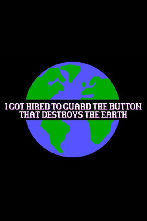 I Got Hired To Guard The Button That Destroys The Earth cover art