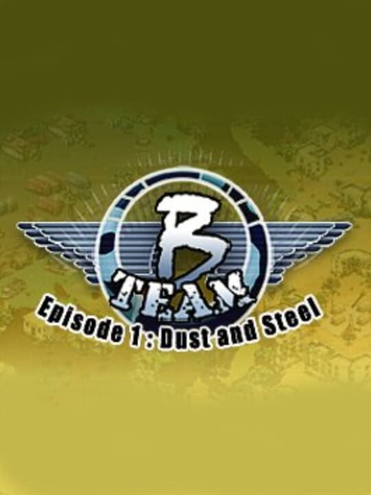 B Team: Episode 1 - Dust & Steel cover art