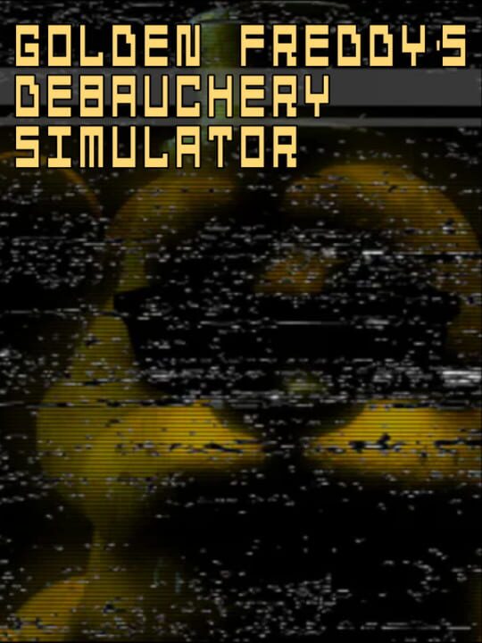 Golden Freddy's Debauchery Simulator cover image