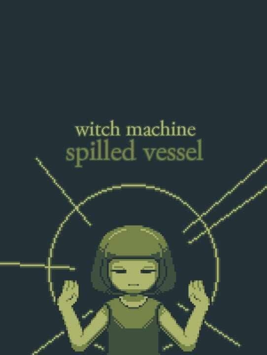 Witch Machine: Spilled Vessel