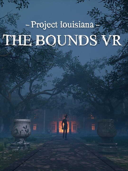 Project Louisiana: The Bounds VR