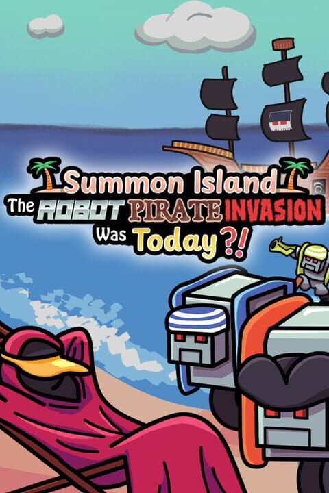 Summon Island: The Robot Pirate Invasion Was Today?! cover art