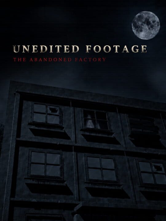Unedited Footage: The Abandoned Factory cover art