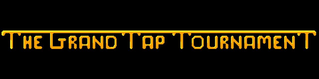 The Grand Tap Tournament