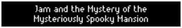 Jam and the Mystery of the Mysteriously Spooky Mansion artwork 1