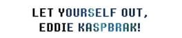 Let Yourself Out, Eddie Kaspbrak! artwork 1