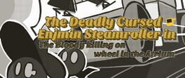 The Deadly Cursed Enjmin Steamroller in: The Bloody Killing on Wheel in the Atrium artwork 1