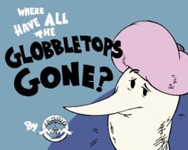 Where Have All the Globbletops Gone? artwork 1