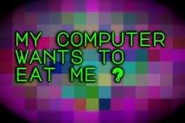 My Computer Wants to Eat Me? artwork 1