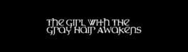 The Girl With the Gray Hair Awakens artwork 1