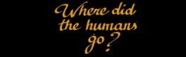 Where Did the Humans Go? artwork 1